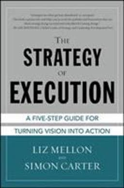 The Strategy of Execution: a Five Step Guide for Turning Vision into Action 9780071815314