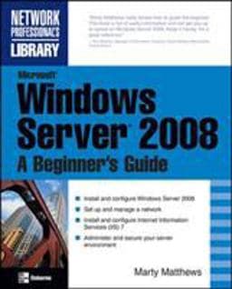Microsoft Windows Server 2008: a Beginner's Guide 9780072263510