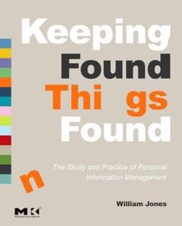 Keeping Found Things Found: the Study and Practice of Personal Information Management 9780123708663
