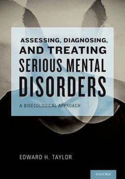 Assessing, Diagnosing, and Treating Serious Mental Disorders 9780195324792