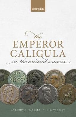 The Emperor Caligula in the Ancient Sources 9780198854562
