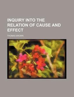 Inquiry into the Relation of Cause and Effect 9780217490467