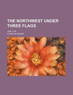 The Northwest under Three Flags 9780217798167