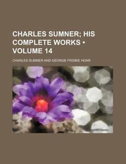 Charles Sumner; His Complete Works 9780217809719