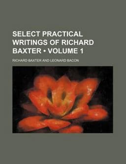 Select Practical Writings of Richard Baxter 9780217868136