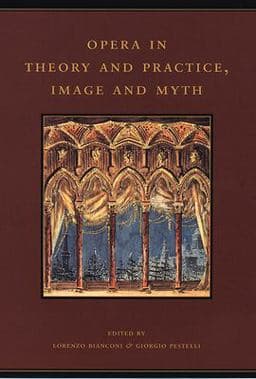 Opera in Theory and Practice, Image and Myth 9780226045924