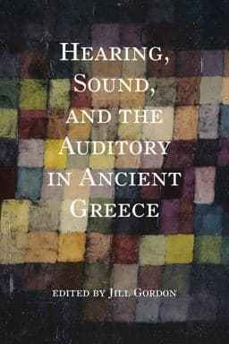 Hearing, Sound, and the Auditory in Ancient Greece 9780253062819