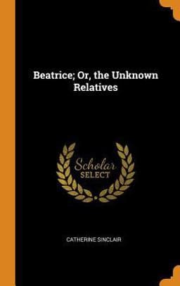 Beatrice; or, the Unknown Relatives 9780341862055