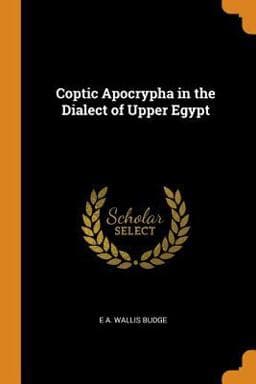 Coptic Apocrypha in the Dialect of Upper Egypt 9780342992683
