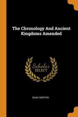 The Chronology and Ancient Kingdoms Amended 9780343137182