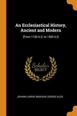 An Ecclesiastical History, Ancient and Modern 9780343813550