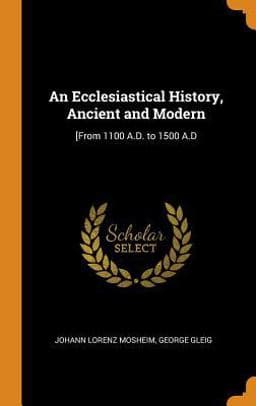 An Ecclesiastical History, Ancient and Modern 9780343813567