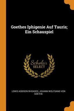 Goethes Iphigenie Auf Tauris; ein Schauspiel 9780344025747