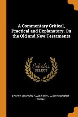 A Commentary Critical, Practical and Explanatory, on the Old and New Testaments 9780344232251