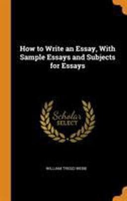 How to Write an Essay, with Sample Essays and Subjects for Essays 9780344577314