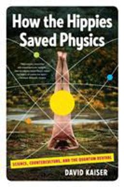 How the Hippies Saved Physics 9780393342314