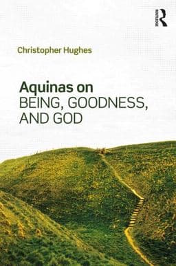 Aquinas on Being, Goodness, and God 9780415346443