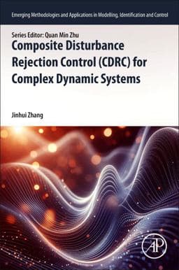 Composite Disturbance Rejection Control (CDRC) for Complex Dynamic Systems 9780443300578