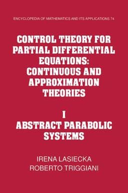 Control Theory for Partial Differential Equations: Volume 1, Abstract Parabolic Systems 9780521155670