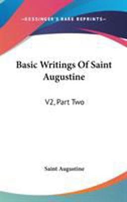 Basic Writings of Saint Augustine 9780548133798