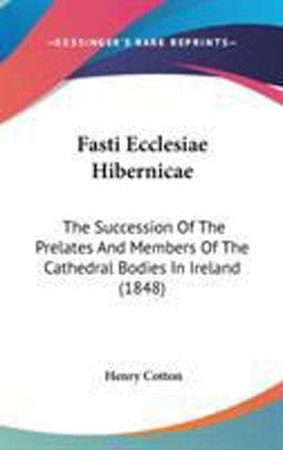 Fasti Ecclesiae Hibernicae 9780548940860