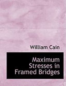 Maximum Stresses in Framed Bridges 9780554880938