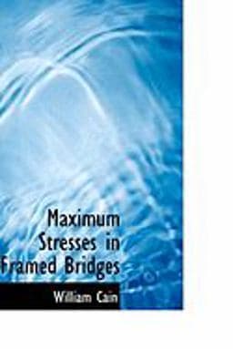 Maximum Stresses in Framed Bridges 9780554880976