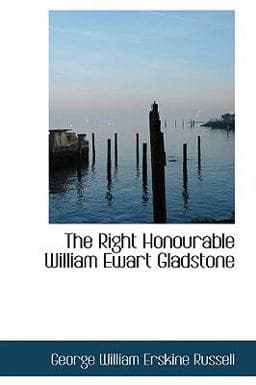 The Right Honourable William Ewart Gladstone 9780559573972