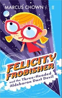 Felicity Frobisher and the Three-Headed Aldebaran Dust Devil 9780571239030