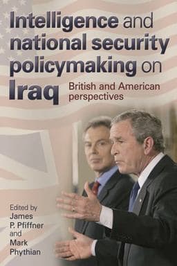 Intelligence and National Security Policymaking on Iraq 9780719077463