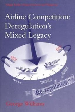 Airline Competition: Deregulation's Mixed Legacy 9780754613558