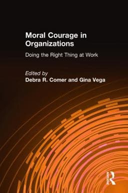 Moral Courage in Organizations: Doing the Right Thing at Work 9780765624093