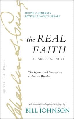 The Real Faith with Annotations and Guided Readings by Bill Johnson 9780768476460
