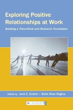 Exploring Positive Relationships at Work 9780805853896