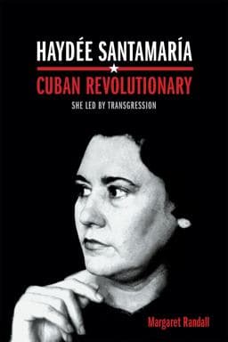Haydée Santamaría, Cuban Revolutionary 9780822359623