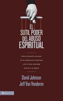 El Sutil Poder Del Abuso Espiritual 9780829707557
