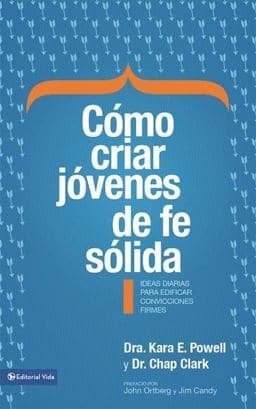 Cómo Criar Jóvenes de Fe Sólida 9780829760774