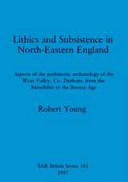 Lithics and Subsistence in North-Eastern England 9780860544234