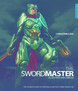 3D Masterclass: the Swordmaster in 3ds Max and ZBrush 9780956817174