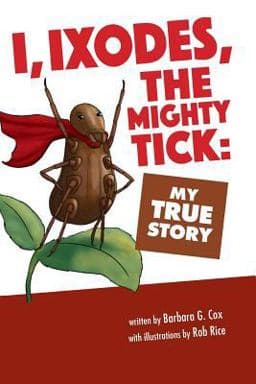 I, Ixodes, the Mighty Tick 9780997374544