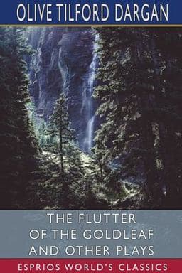 The Flutter of the Goldleaf and Other Plays (Esprios Classics) 9781006962547