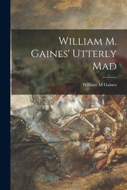 William M. Gaines' Utterly Mad 9781015014916