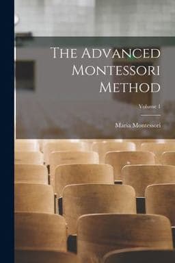 The Advanced Montessori Method; Volume 1 9781015393646