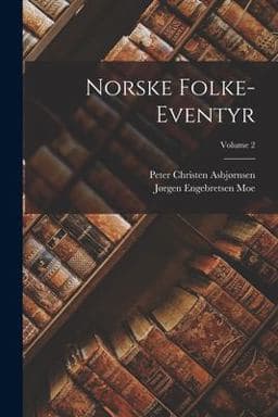 Norske Folke-Eventyr; Volume 2 9781015886766