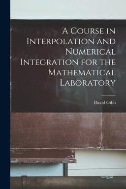 A Course in Interpolation and Numerical Integration for the Mathematical Laboratory 9781016550178