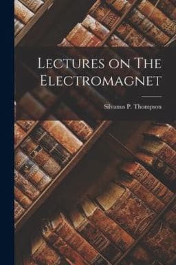 Lectures on the Electromagnet 9781016778442