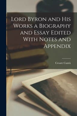 Lord Byron and His Works a Biography and Essay Edited with Notes and Appendix 9781016782364