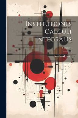 Institutiones Calculi Integralis; Volume 4 9781021529565