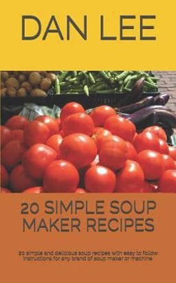20 Simple Soup Maker Recipes 9781090111180