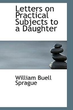 Letters on Practical Subjects to a Daughter 9781103355815